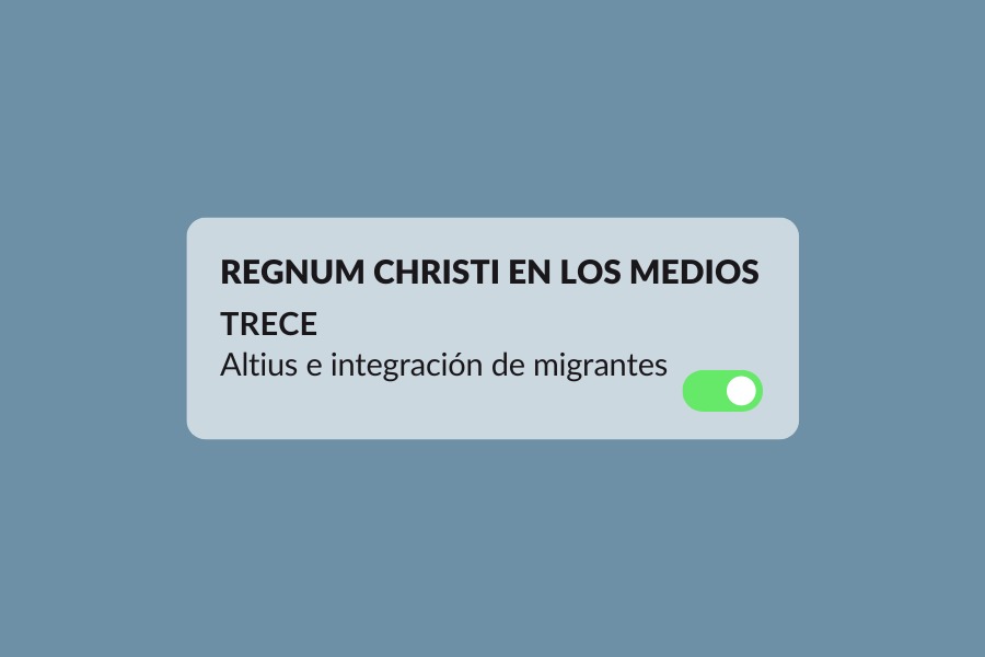 Regnum Christi en los medios TRECE Fundación Altius CEPIs