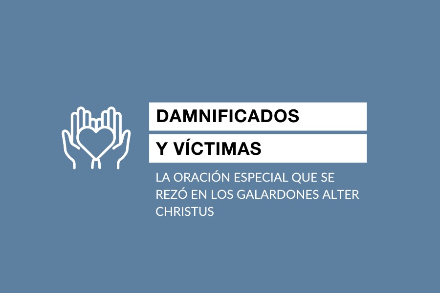 Oración víctimas y damnificados DANA galardones Alter Christus Regnum Christi