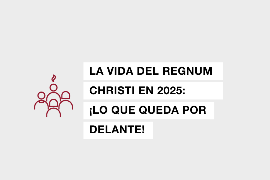 vida regnum christi lo que queda por delante